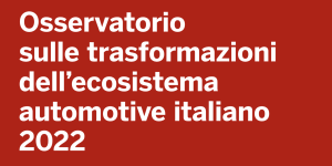 Le trasformazioni dell’ecosistema automotive italiano. La ricerca dell’Osservatorio TEA